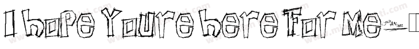 I hope youre here for me字体转换